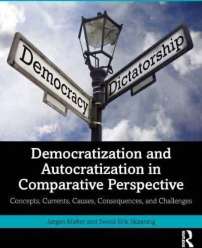 Democratization and Autocratization in Comparative Perspective av Jørgen (Aarhus University Denmark) Møller, Svend-Erik (Aarhus University Denmark) Sk