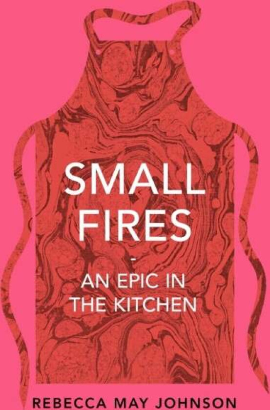 Small Fires av Rebecca May Johnson