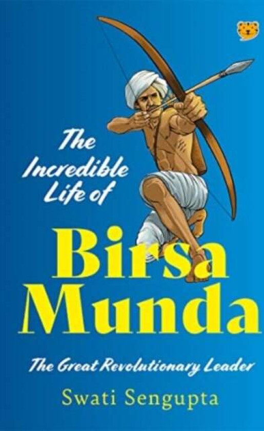 The Incredible Life of Birsa Munda av Swati Sengupta
