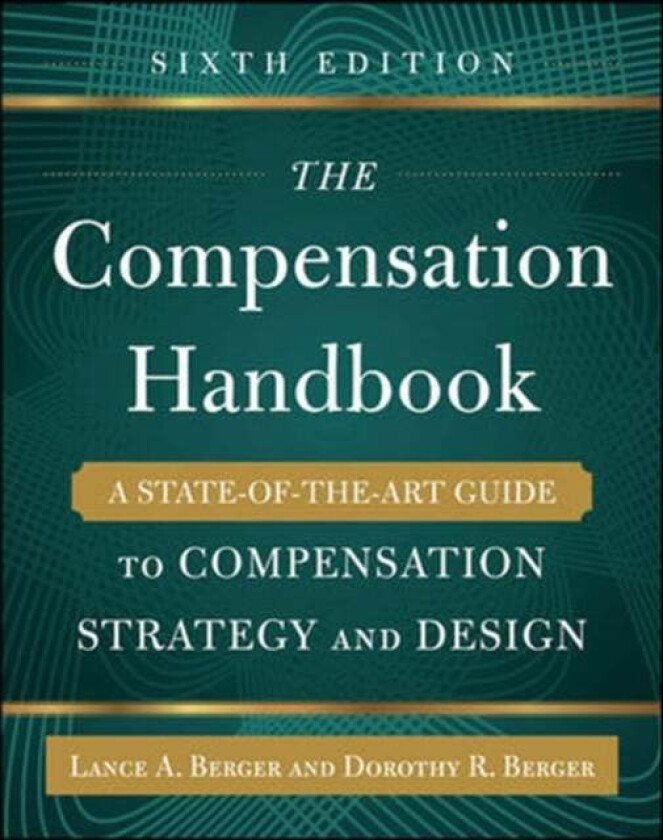 The Compensation Handbook, Sixth Edition: A State-of-the-Art Guide to Compensation Strategy and Desi av Lance Berger, Dorothy Berger