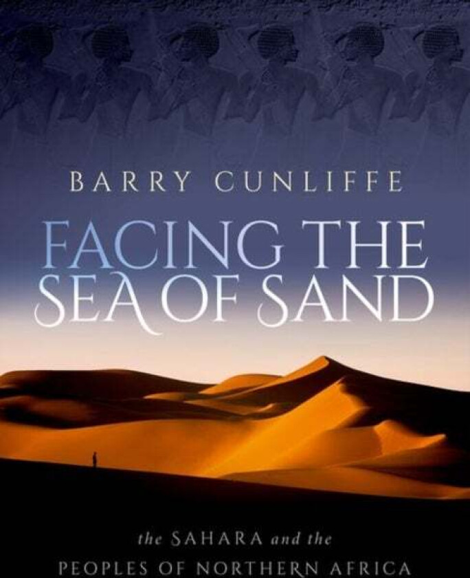Facing the Sea of Sand av Barry (Emeritus Professor of European Archaeology Emeritus Professor of European Archaeology University of Oxford) Cunliffe