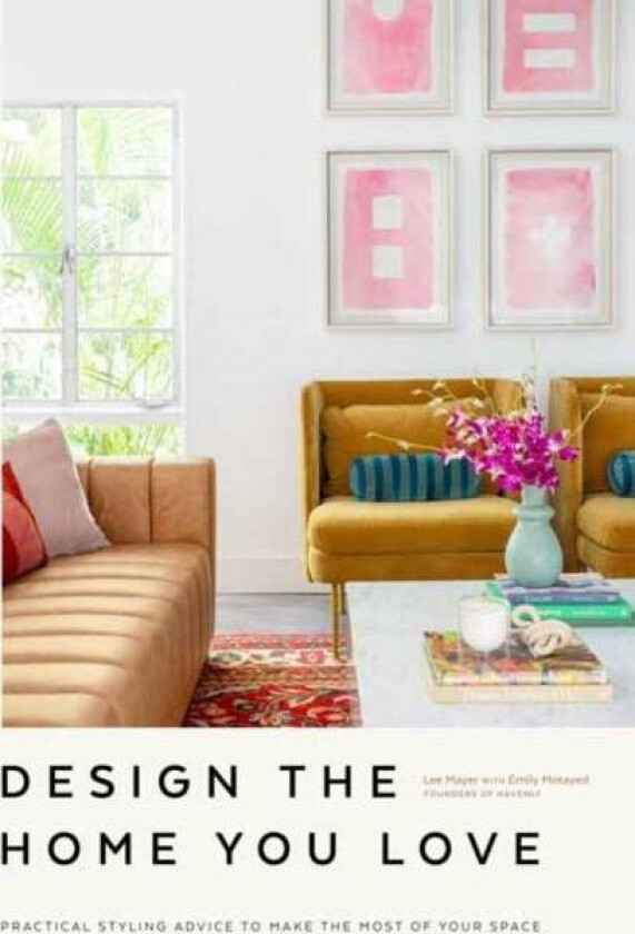 Design the Home You Love av Emily Motayed, Lee Mayer