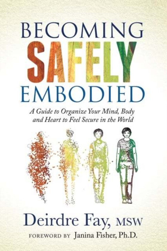 Becoming Safely Embodied av Deirdre Fay MSW