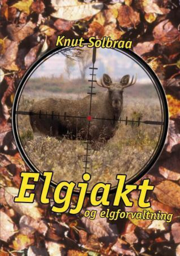 Elgjakt og elgforvaltning av Knut Solbraa