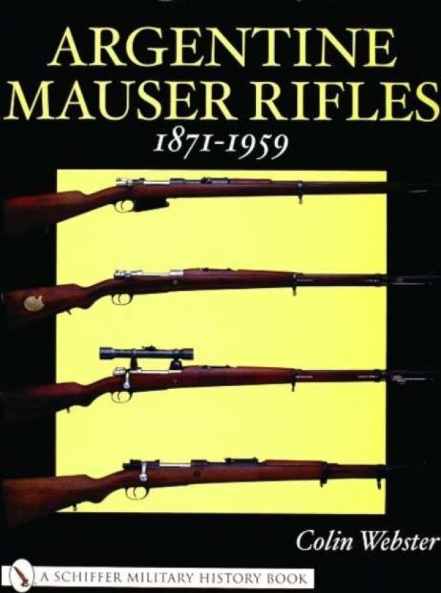 Argentine Mauser Rifles 1871-1959 av Colin Webster