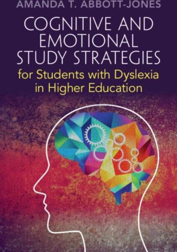 Cognitive and Emotional Study Strategies for Students with Dyslexia in Higher Education av Amanda T. (Independent Dyslexia Consultants London) Abbott-