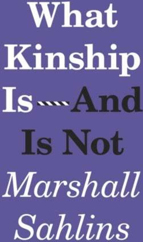 What Kinship Is-And Is Not av Marshall Sahlins