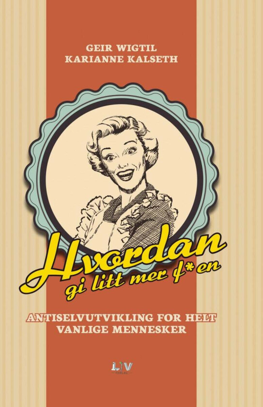 Hvordan gi litt mer f*en av Karianne Kalseth, Geir Wigtil