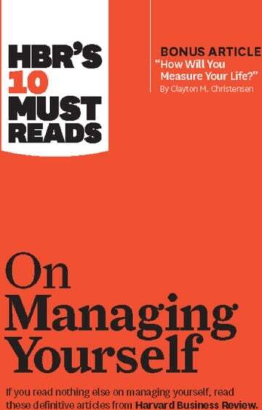 HBR's 10 Must Reads on Managing Yourself (with bonus article "How Will You Measure Your Life?" by Cl av Peter F. Drucker, Clayton M. Ch