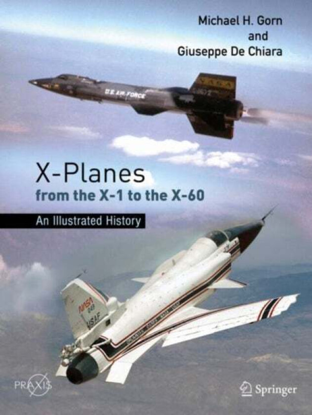 X-Planes from the X-1 to the X-60 av Michael H. Gorn, Giuseppe De Chiara