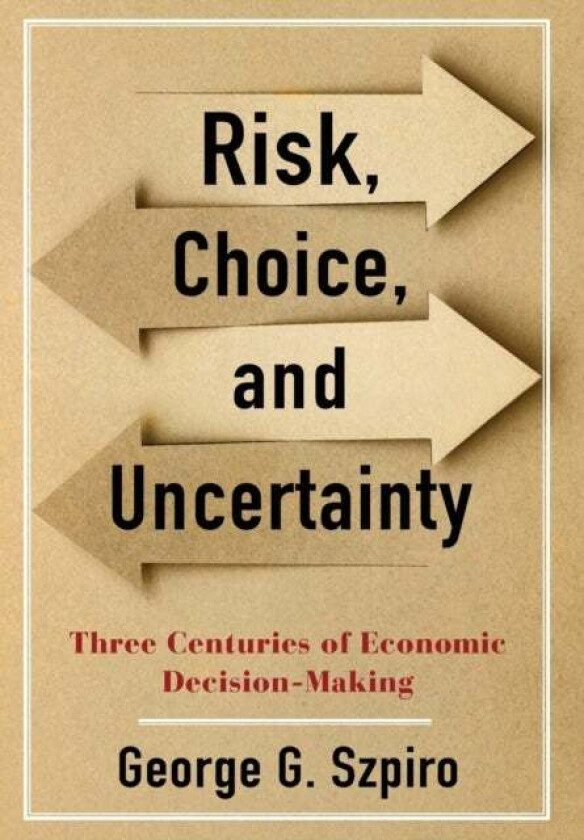 Risk, Choice, and Uncertainty av George G. Szpiro