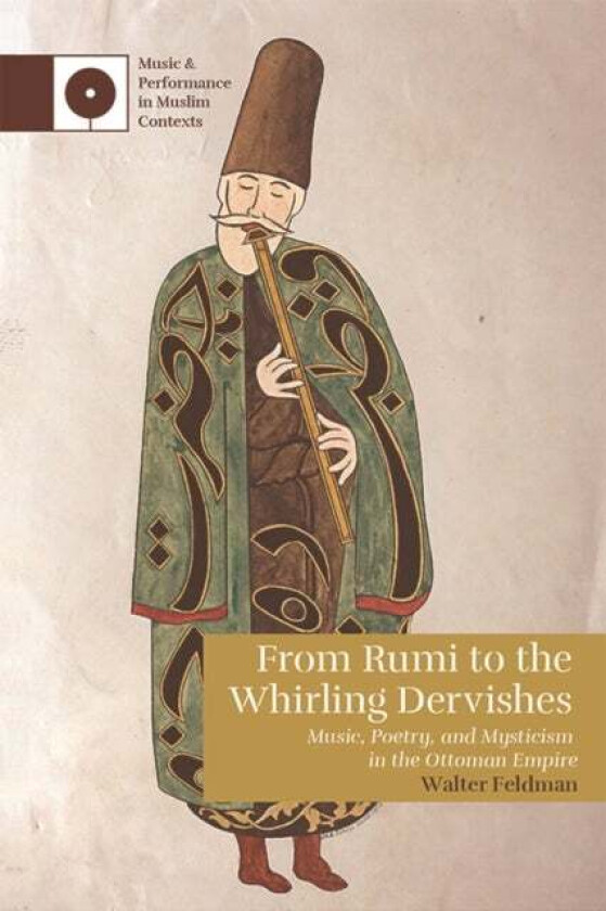 From Rumi to the Whirling Dervishes av Walter Feldman