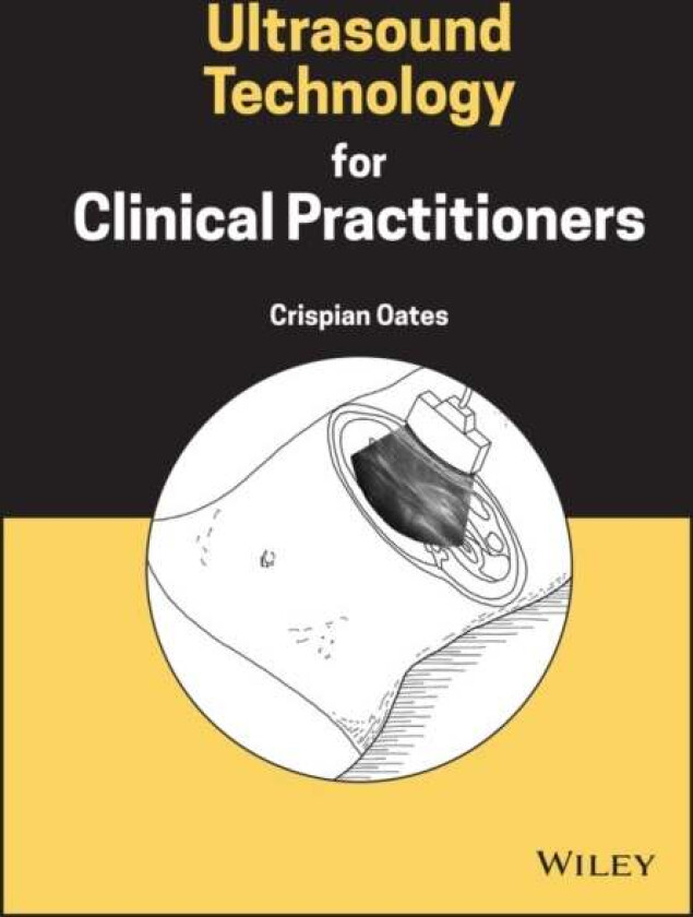 Ultrasound Technology for Clinical Practitioners av Crispian (Newcastle University UK) Oates