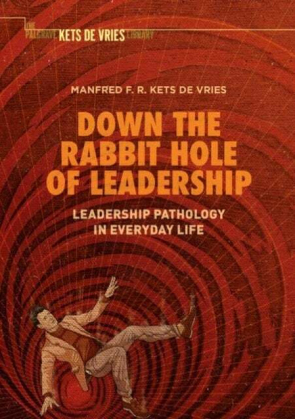 Down the Rabbit Hole of Leadership av Manfred F. R. Kets de Vries