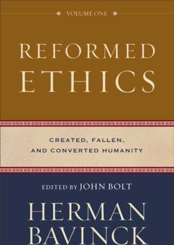 Reformed Ethics - Created, Fallen, and Converted Humanity av Herman Bavinck, John Bolt, Jessica Joustra, Nelson Kloosterman, Antoine Theron