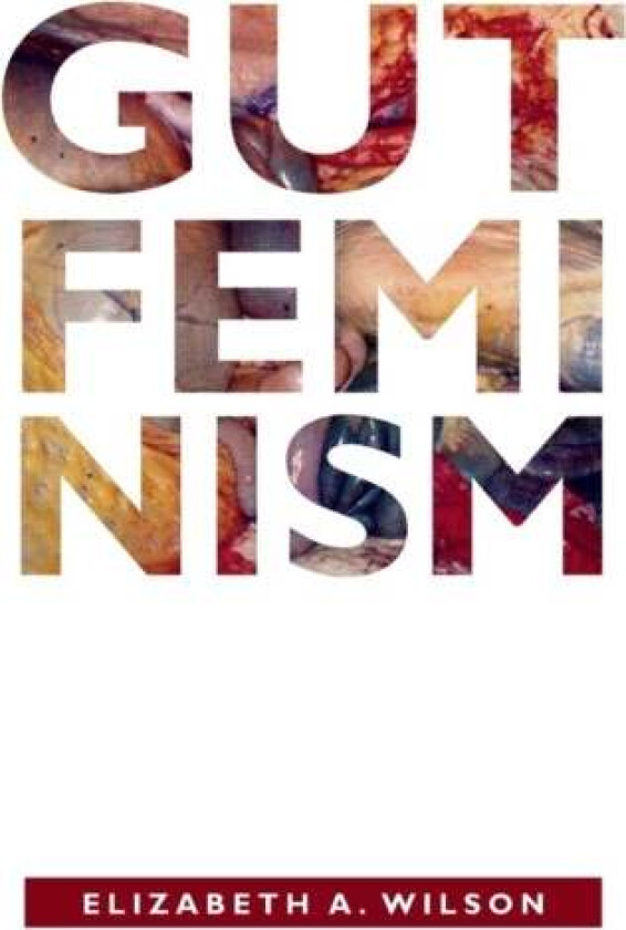 Gut Feminism av Elizabeth A. Wilson