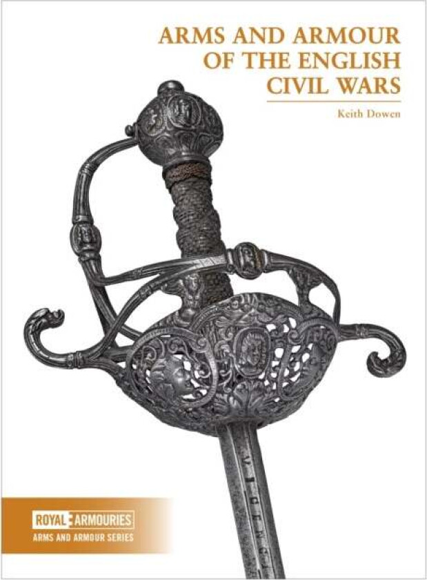 Arms and Armour of the English Civil Wars av Keith Dowen