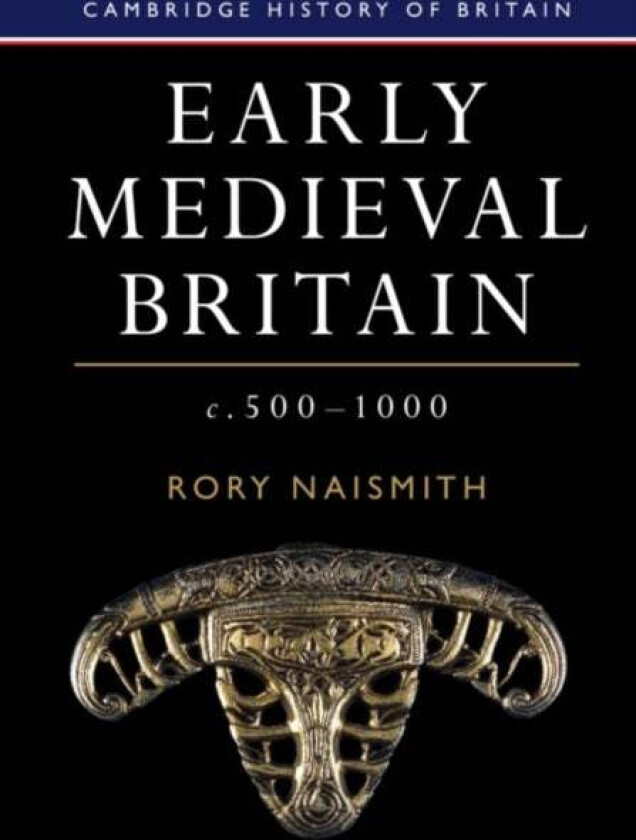 Early Medieval Britain, c. 500¿1000 av Rory (University of Cambridge) Naismith