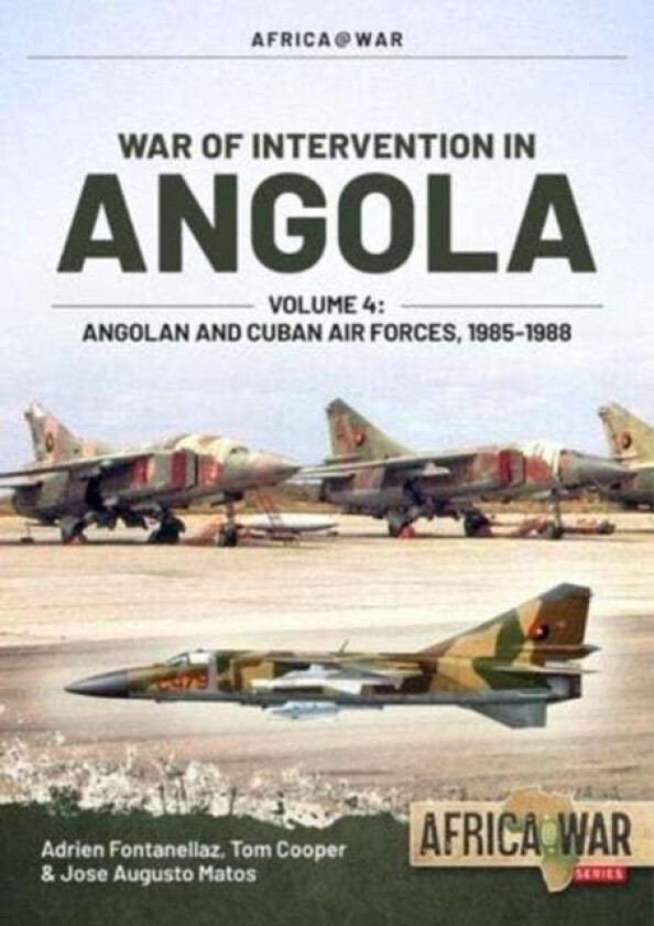 War of Intervention in Angola, Volume 4 av Adrien Fontanellaz, Tom Cooper, Jose Augusto Matos