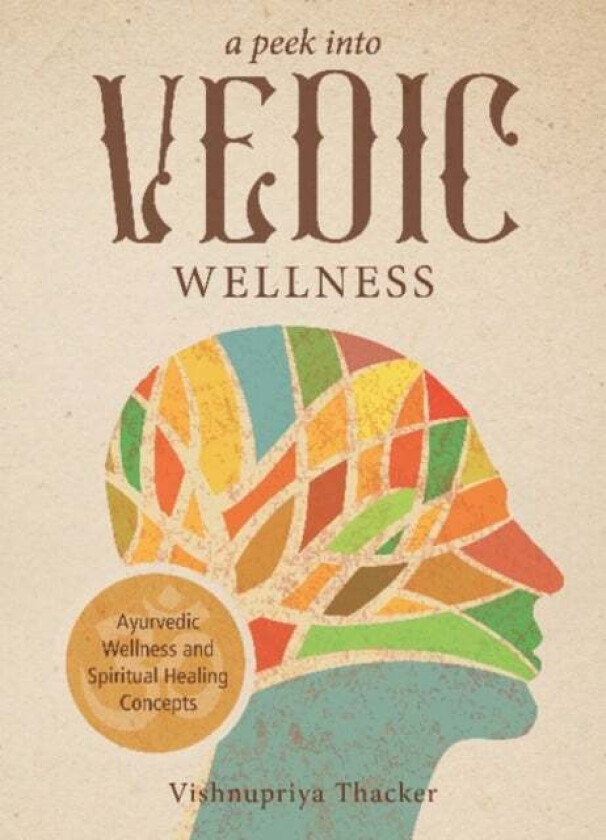 A Peek into Vedic Wellness av Vishnupriya Thacker