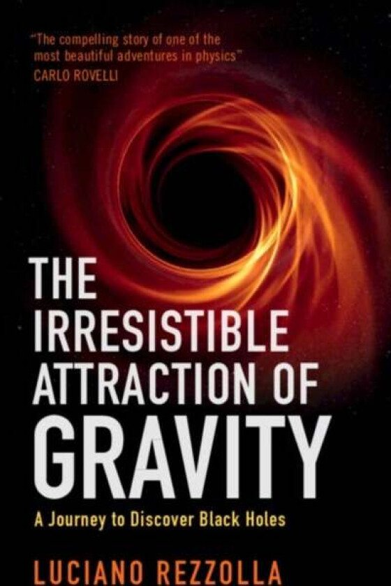 The Irresistible Attraction of Gravity av Luciano (Goethe-Universitat Frankfurt Am Main) Rezzolla