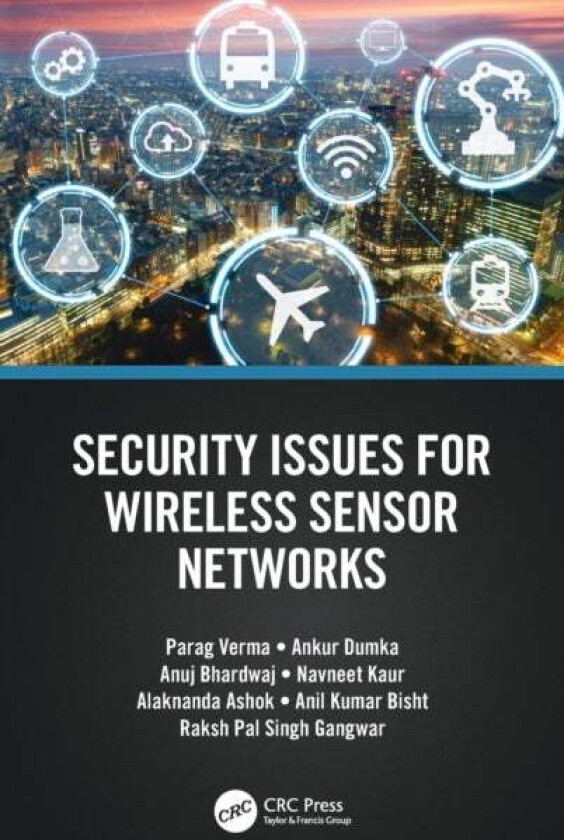 Security Issues for Wireless Sensor Networks av Parag Verma, Ankur Dumka, Anuj Bhardwaj, Navneet Kaur, Alaknanda (Pantnagar College of Technology G.B.