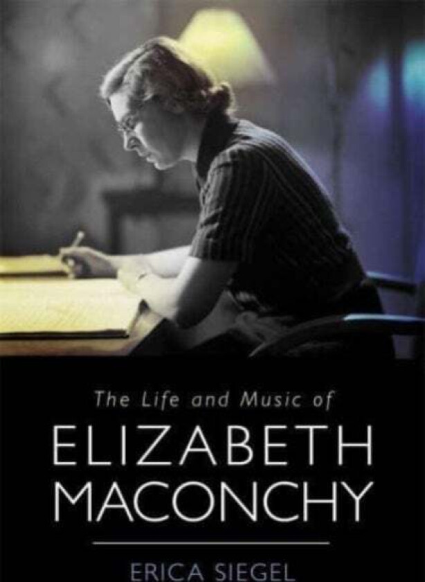 The Life and Music of Elizabeth Maconchy av Erica (Customer) Erica Siegel