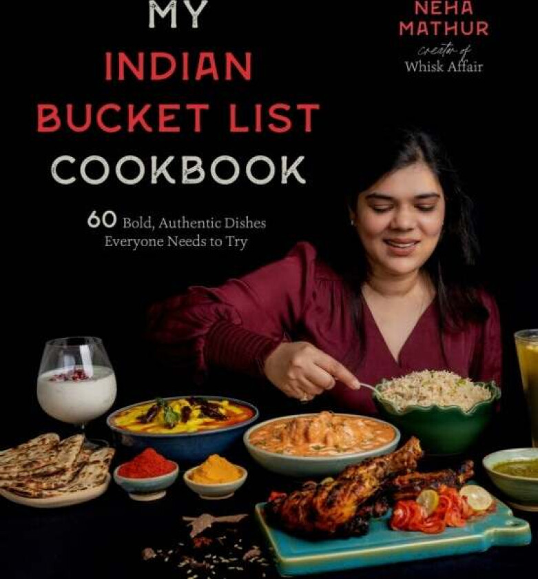 My Indian Bucket List Cookbook av Neha Mathur