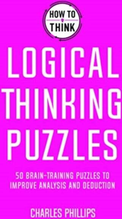 How to Think - Logical Thinking Puzzles av Charles Phillips