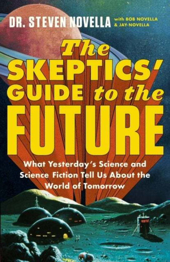 The Skeptics' Guide to the Future av Steven Novella