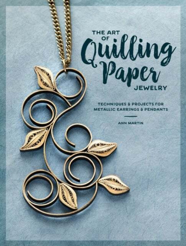 The Art of Quilling Paper Jewelry av Ann Martin