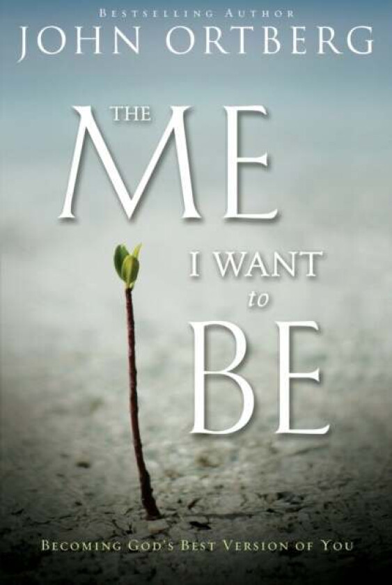 The Me I Want to Be av John Ortberg