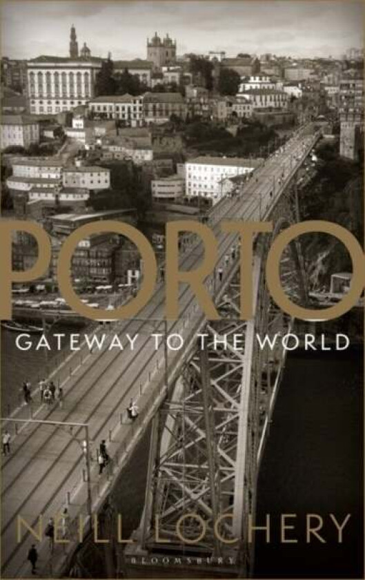 Porto: Gateway to the World av Dr. Neill Lochery