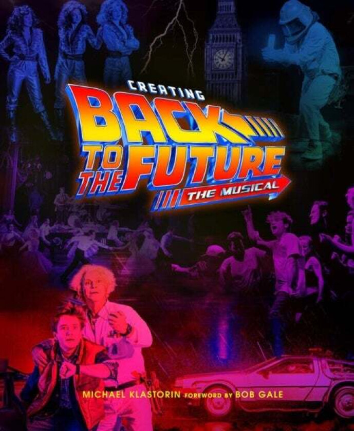 Creating Back to the Future: The Musical av Michael Klastorin