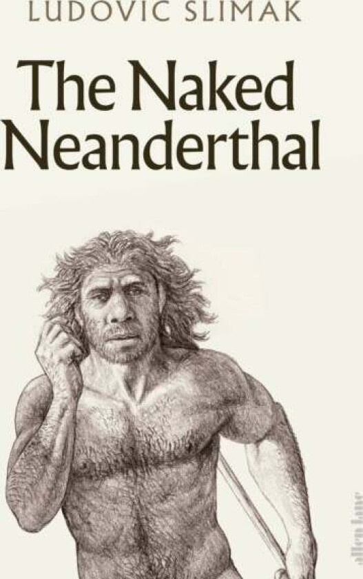 The Naked Neanderthal av Ludovic Slimak