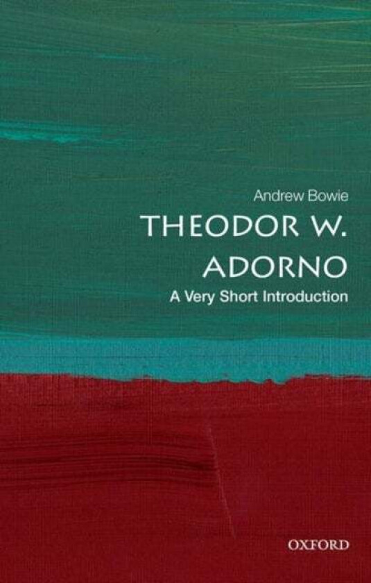 Theodor W. Adorno: A Very Short Introduction av Andrew (Emeritus Professor of Philosophy and German Royal Holloway University of London) Bowie