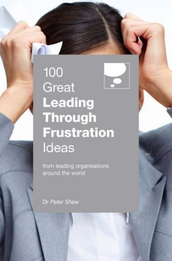 100 Great Leading Through Frustration Ideas av Peter Shaw