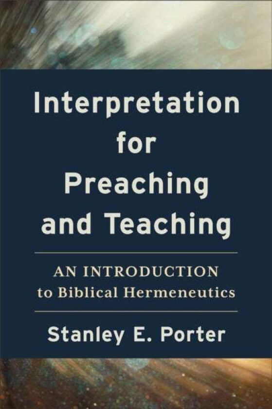 Interpretation for Preaching and Teaching - An Introduction to Biblical Hermeneutics av Stanley E. Porter