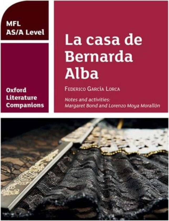 Oxford Literature Companions: La casa de Bernarda Alba: study guide for AS/A Level Spanish set text av Margaret Bond, Lorenzo Moya Morallon