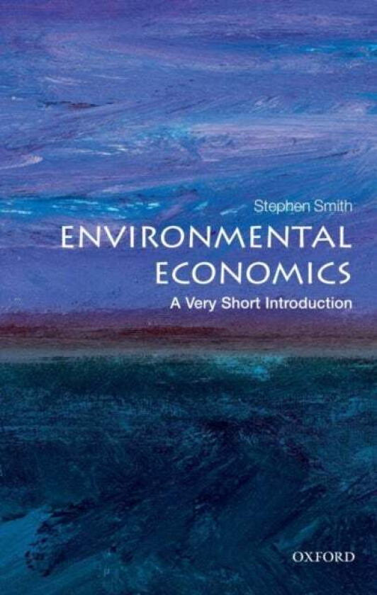 Environmental Economics: A Very Short Introduction av Stephen (Professor of Economics University College London) Smith