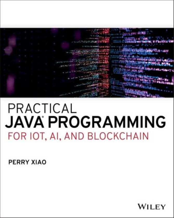 Practical Java Programming for IoT, AI, and Blockchain av Perry Xiao