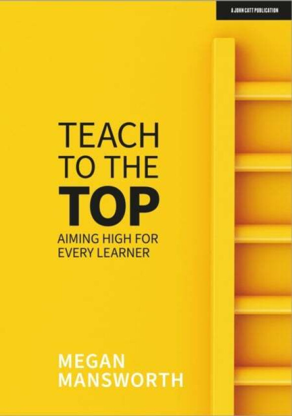 Teach to the Top: Aiming High for Every Learner av Megan Mansworth