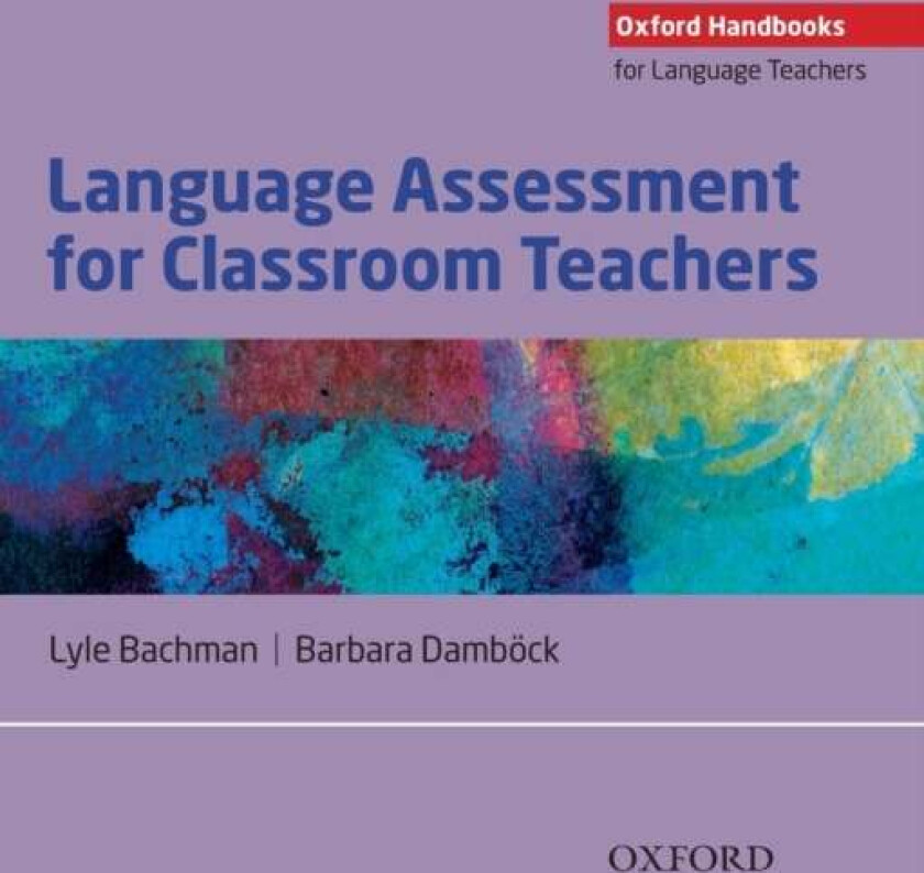 Language Assessment for Classroom Teachers av Lyle Bachman, Barbara Damboeck