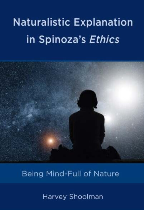 Naturalistic Explanation in Spinoza's Ethics av Harvey Shoolman