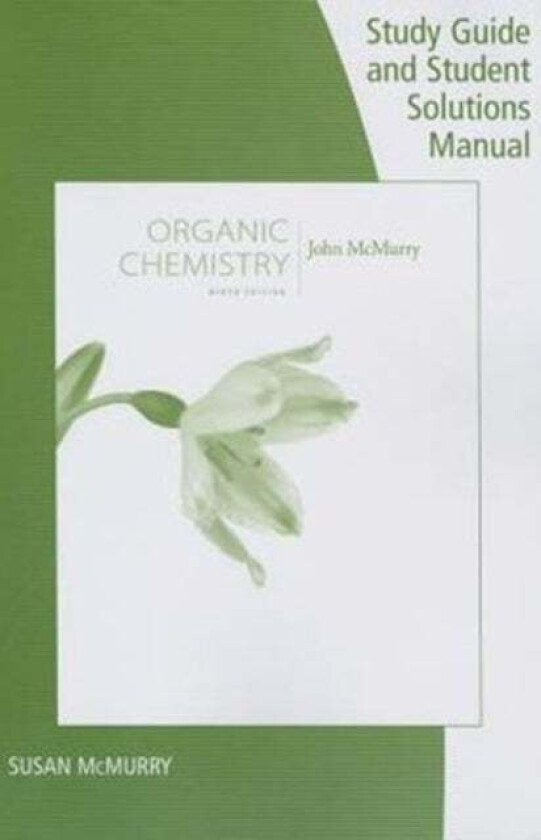 Study Guide with Student Solutions Manual for McMurry's Organic Chemistry, 9th av John E. McMurry