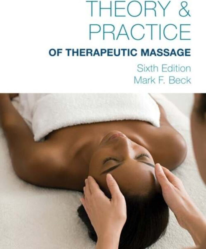 Theory & Practice of Therapeutic Massage, 6th Edition (Softcover) av Mark (American Massage Therapy Association) Beck, Mark (Cooperative Training