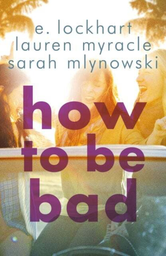 How to Be Bad av Sarah Mlynowski, Lauren Myracle, E. Lockhart