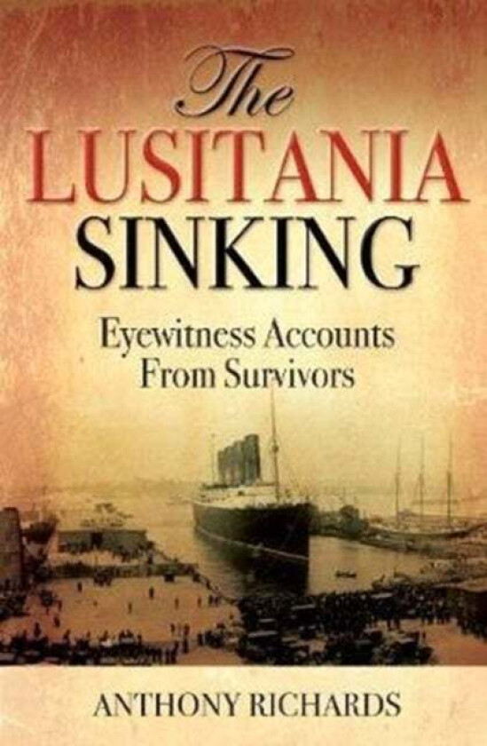 The Lusitania Sinking av Anthony Richards