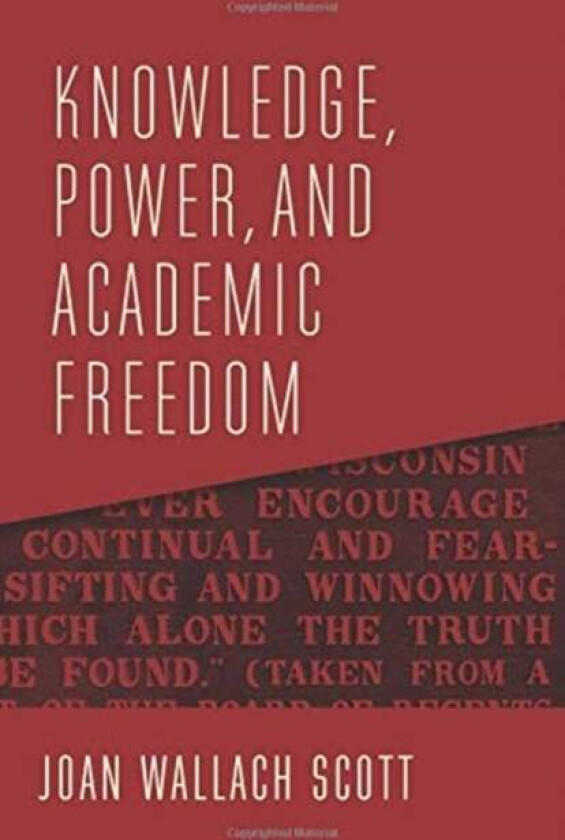 Knowledge, Power, and Academic Freedom av Joan Wallach Scott