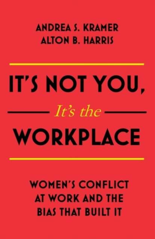 It's Not You, It's the Workplace av Alton B. Harris, Andrea S. Kramer